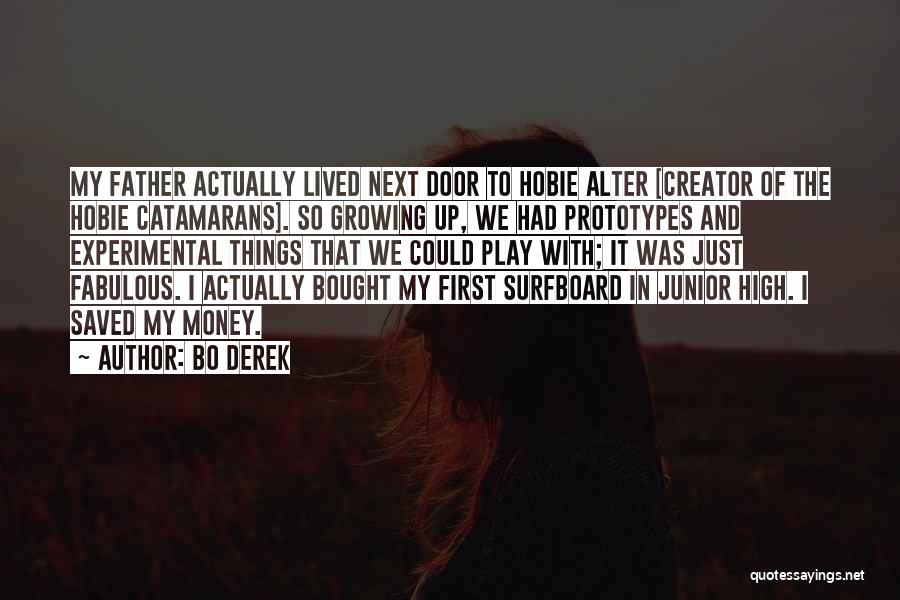 Bo Derek Quotes: My Father Actually Lived Next Door To Hobie Alter [creator Of The Hobie Catamarans]. So Growing Up, We Had Prototypes