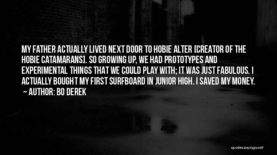 Bo Derek Quotes: My Father Actually Lived Next Door To Hobie Alter [creator Of The Hobie Catamarans]. So Growing Up, We Had Prototypes