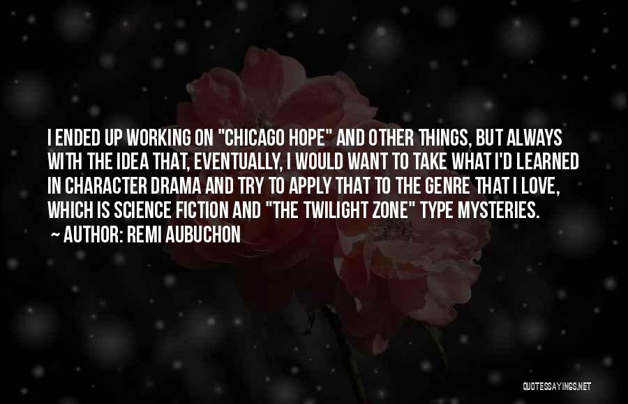 Remi Aubuchon Quotes: I Ended Up Working On Chicago Hope And Other Things, But Always With The Idea That, Eventually, I Would Want