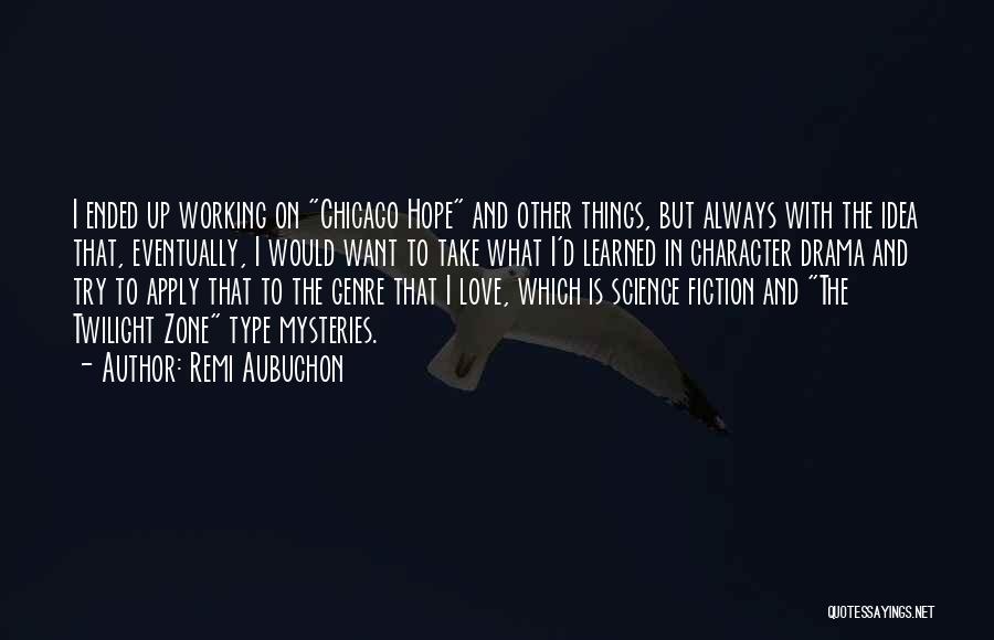Remi Aubuchon Quotes: I Ended Up Working On Chicago Hope And Other Things, But Always With The Idea That, Eventually, I Would Want
