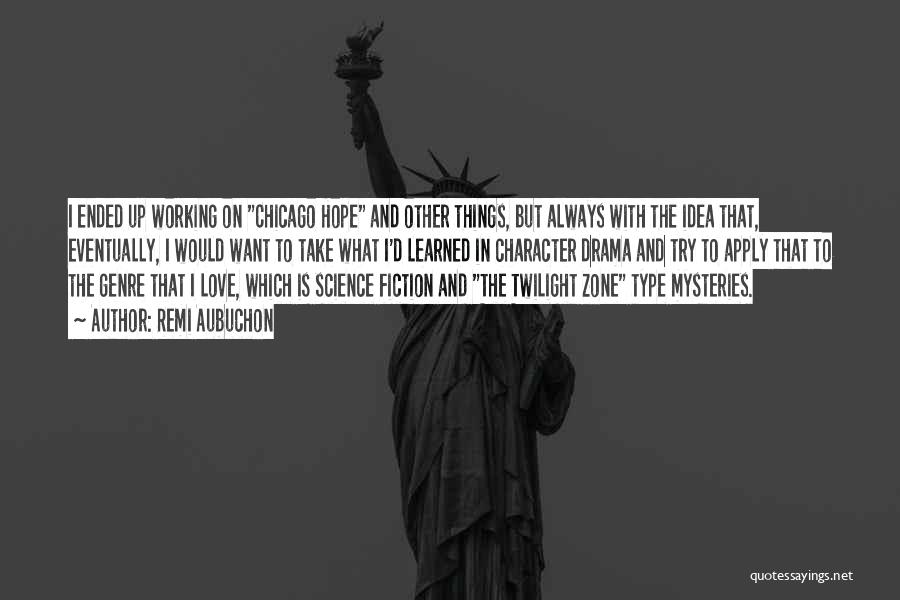 Remi Aubuchon Quotes: I Ended Up Working On Chicago Hope And Other Things, But Always With The Idea That, Eventually, I Would Want