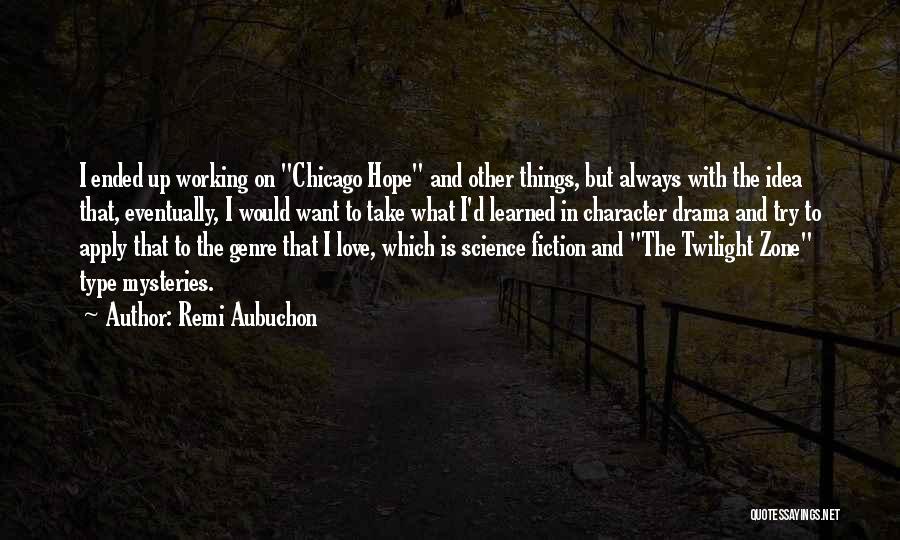 Remi Aubuchon Quotes: I Ended Up Working On Chicago Hope And Other Things, But Always With The Idea That, Eventually, I Would Want