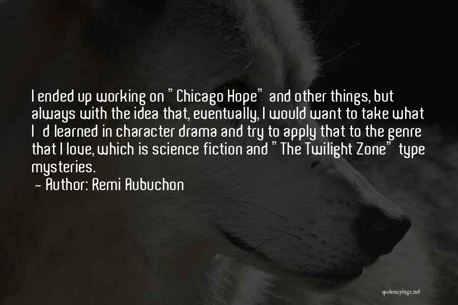Remi Aubuchon Quotes: I Ended Up Working On Chicago Hope And Other Things, But Always With The Idea That, Eventually, I Would Want