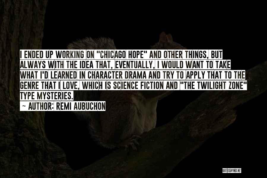 Remi Aubuchon Quotes: I Ended Up Working On Chicago Hope And Other Things, But Always With The Idea That, Eventually, I Would Want