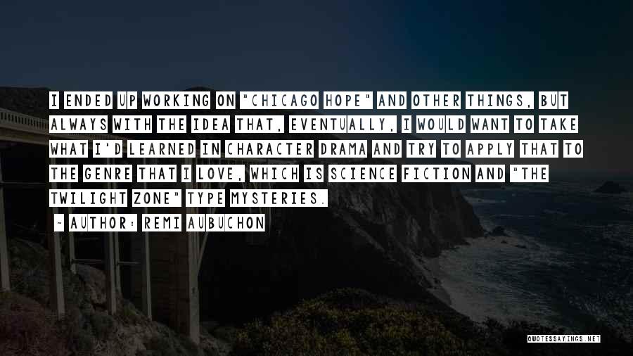 Remi Aubuchon Quotes: I Ended Up Working On Chicago Hope And Other Things, But Always With The Idea That, Eventually, I Would Want