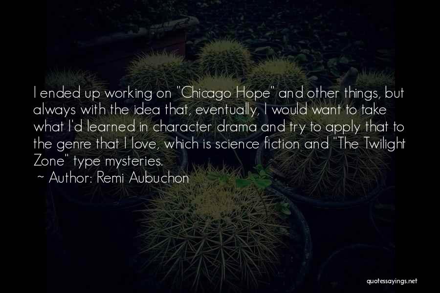 Remi Aubuchon Quotes: I Ended Up Working On Chicago Hope And Other Things, But Always With The Idea That, Eventually, I Would Want
