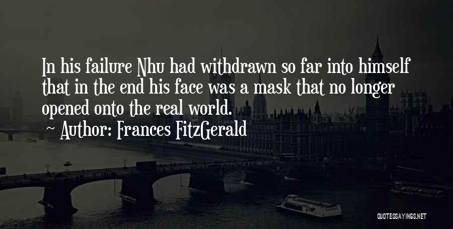 Frances FitzGerald Quotes: In His Failure Nhu Had Withdrawn So Far Into Himself That In The End His Face Was A Mask That