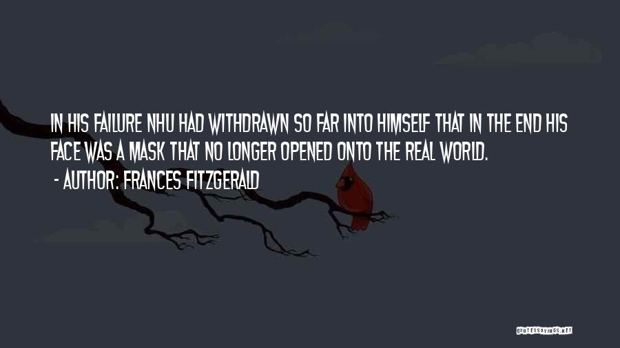 Frances FitzGerald Quotes: In His Failure Nhu Had Withdrawn So Far Into Himself That In The End His Face Was A Mask That