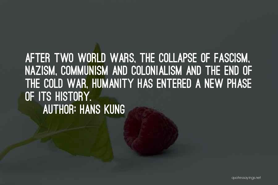 Hans Kung Quotes: After Two World Wars, The Collapse Of Fascism, Nazism, Communism And Colonialism And The End Of The Cold War, Humanity