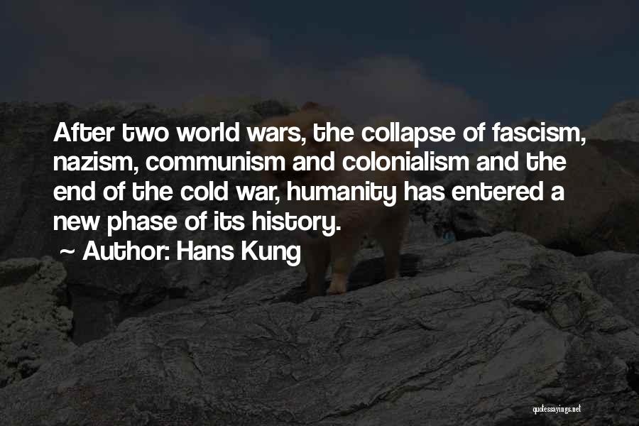 Hans Kung Quotes: After Two World Wars, The Collapse Of Fascism, Nazism, Communism And Colonialism And The End Of The Cold War, Humanity