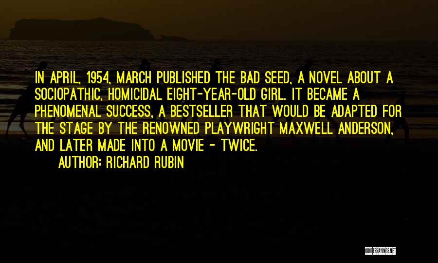 Richard Rubin Quotes: In April, 1954, March Published The Bad Seed, A Novel About A Sociopathic, Homicidal Eight-year-old Girl. It Became A Phenomenal