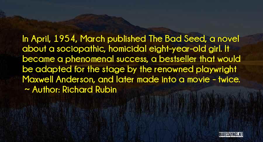 Richard Rubin Quotes: In April, 1954, March Published The Bad Seed, A Novel About A Sociopathic, Homicidal Eight-year-old Girl. It Became A Phenomenal