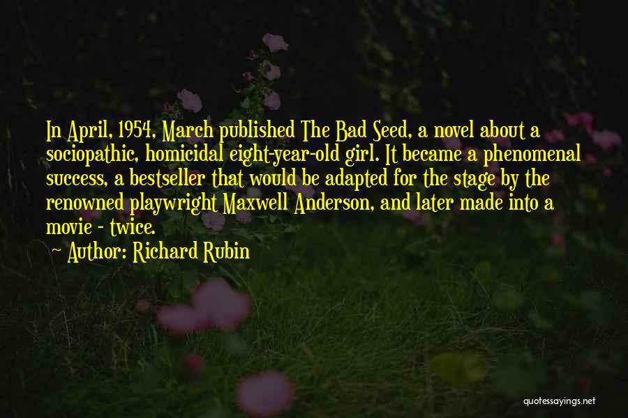 Richard Rubin Quotes: In April, 1954, March Published The Bad Seed, A Novel About A Sociopathic, Homicidal Eight-year-old Girl. It Became A Phenomenal
