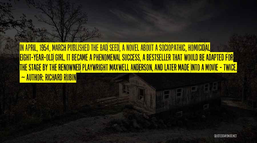 Richard Rubin Quotes: In April, 1954, March Published The Bad Seed, A Novel About A Sociopathic, Homicidal Eight-year-old Girl. It Became A Phenomenal