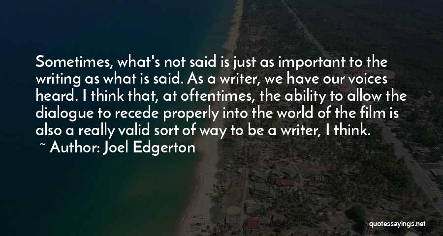 Joel Edgerton Quotes: Sometimes, What's Not Said Is Just As Important To The Writing As What Is Said. As A Writer, We Have