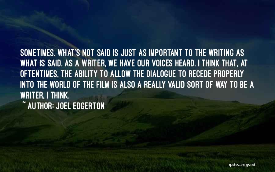 Joel Edgerton Quotes: Sometimes, What's Not Said Is Just As Important To The Writing As What Is Said. As A Writer, We Have