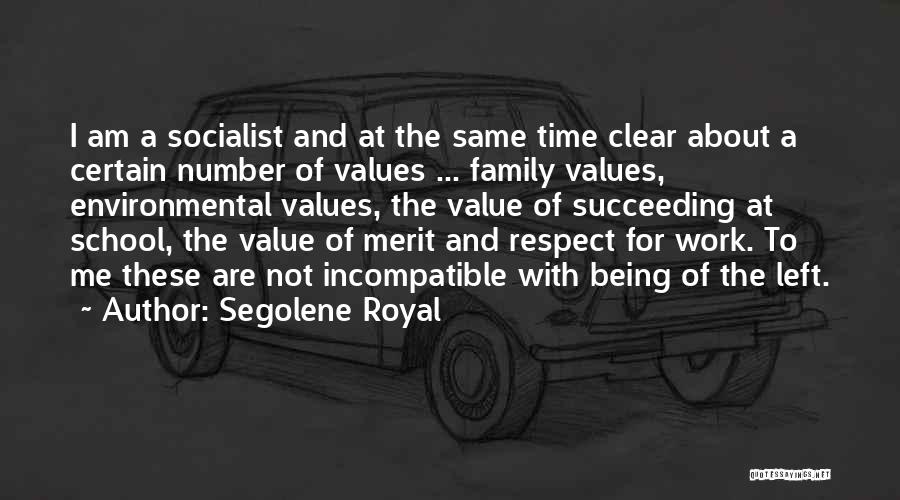 Segolene Royal Quotes: I Am A Socialist And At The Same Time Clear About A Certain Number Of Values ... Family Values, Environmental