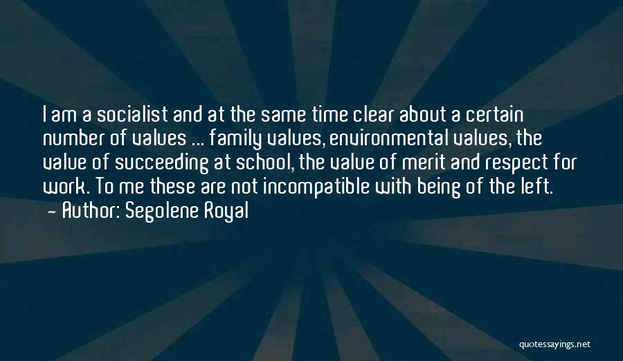 Segolene Royal Quotes: I Am A Socialist And At The Same Time Clear About A Certain Number Of Values ... Family Values, Environmental