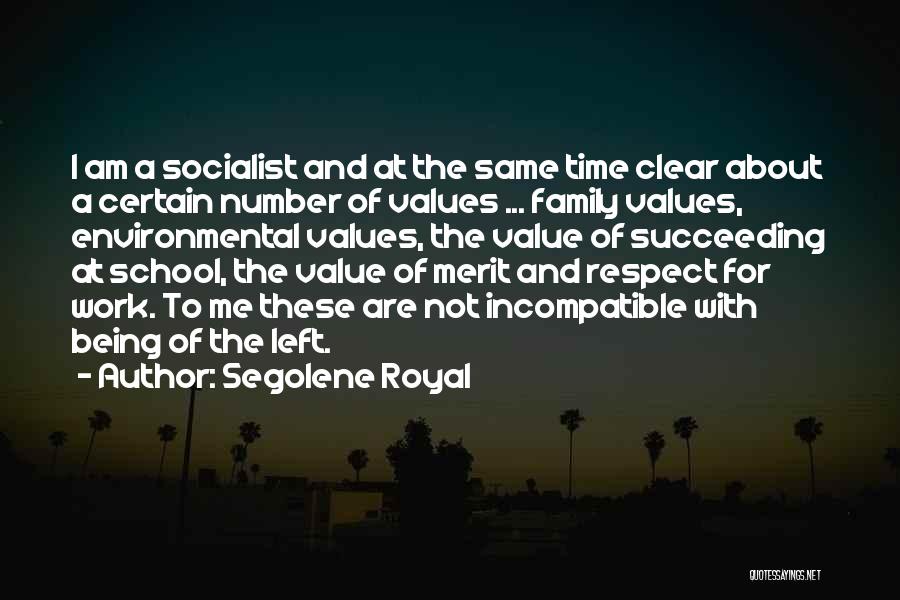 Segolene Royal Quotes: I Am A Socialist And At The Same Time Clear About A Certain Number Of Values ... Family Values, Environmental