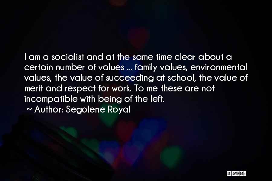 Segolene Royal Quotes: I Am A Socialist And At The Same Time Clear About A Certain Number Of Values ... Family Values, Environmental