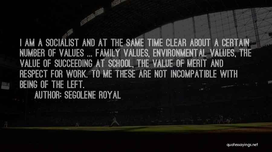 Segolene Royal Quotes: I Am A Socialist And At The Same Time Clear About A Certain Number Of Values ... Family Values, Environmental