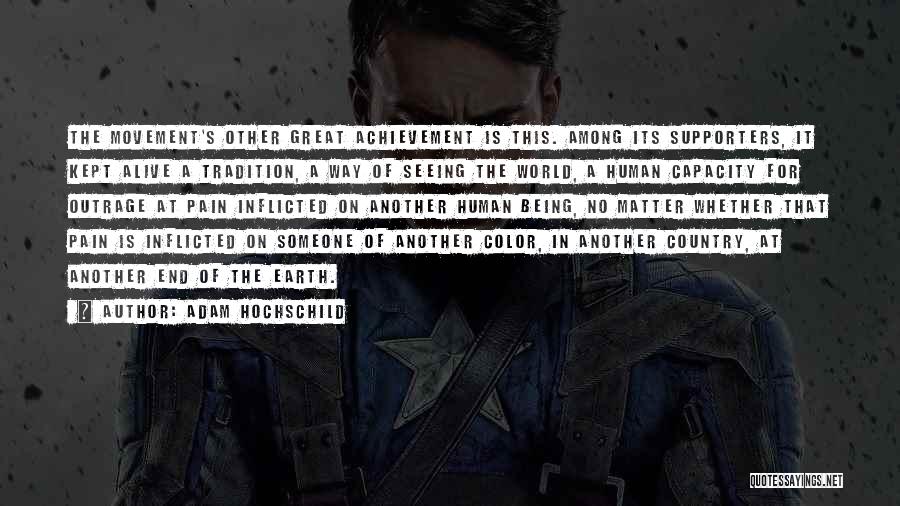 Adam Hochschild Quotes: The Movement's Other Great Achievement Is This. Among Its Supporters, It Kept Alive A Tradition, A Way Of Seeing The