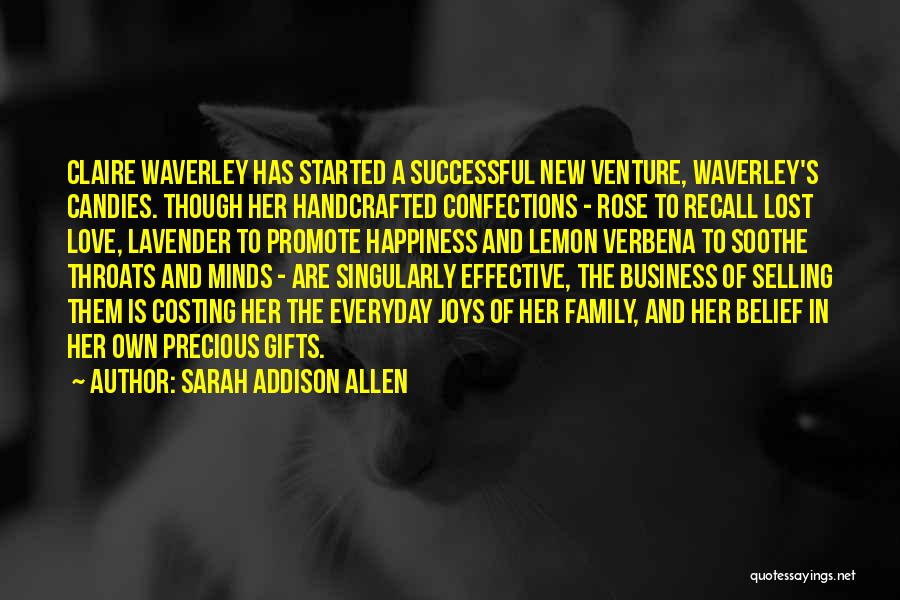 Sarah Addison Allen Quotes: Claire Waverley Has Started A Successful New Venture, Waverley's Candies. Though Her Handcrafted Confections - Rose To Recall Lost Love,