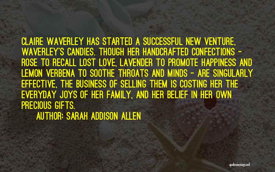 Sarah Addison Allen Quotes: Claire Waverley Has Started A Successful New Venture, Waverley's Candies. Though Her Handcrafted Confections - Rose To Recall Lost Love,