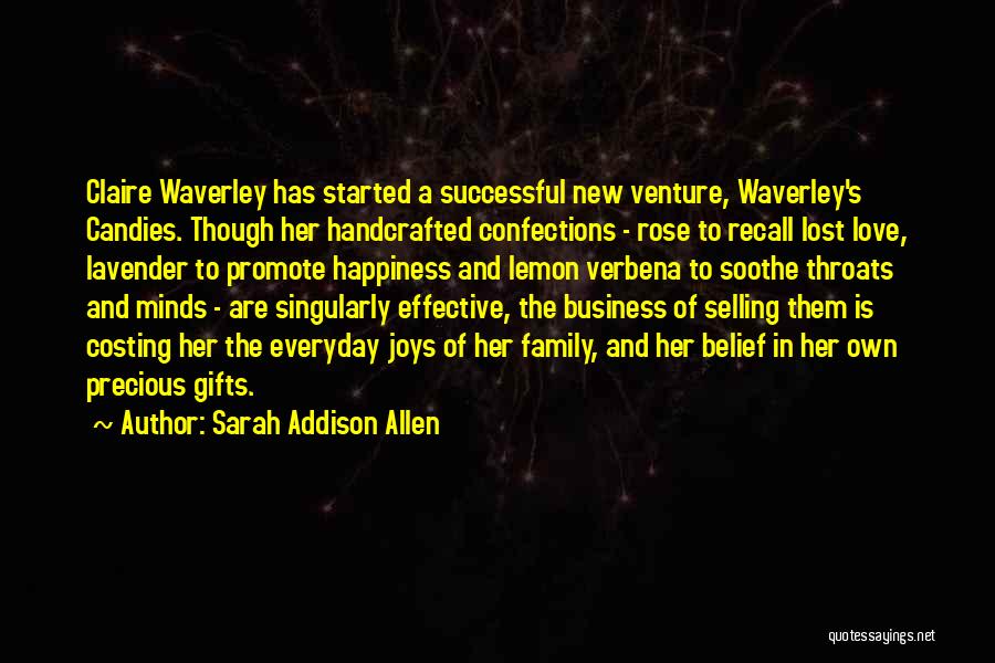 Sarah Addison Allen Quotes: Claire Waverley Has Started A Successful New Venture, Waverley's Candies. Though Her Handcrafted Confections - Rose To Recall Lost Love,