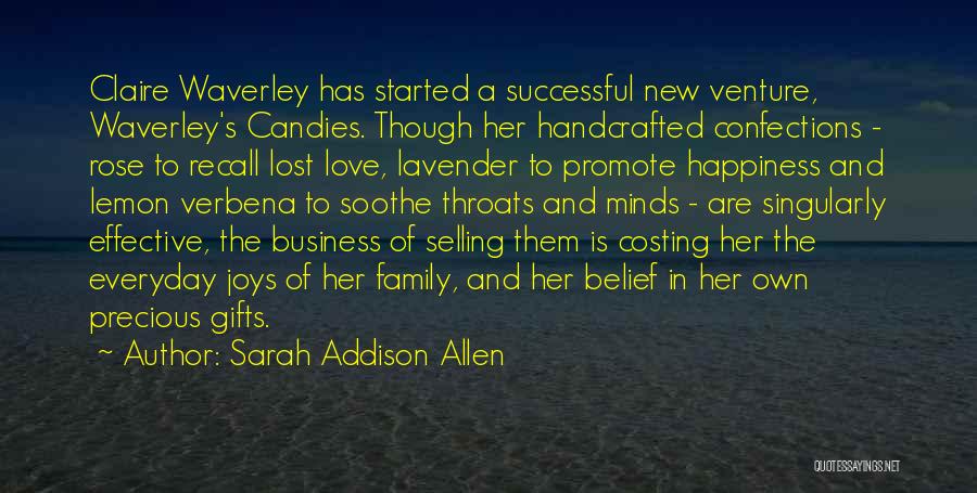 Sarah Addison Allen Quotes: Claire Waverley Has Started A Successful New Venture, Waverley's Candies. Though Her Handcrafted Confections - Rose To Recall Lost Love,