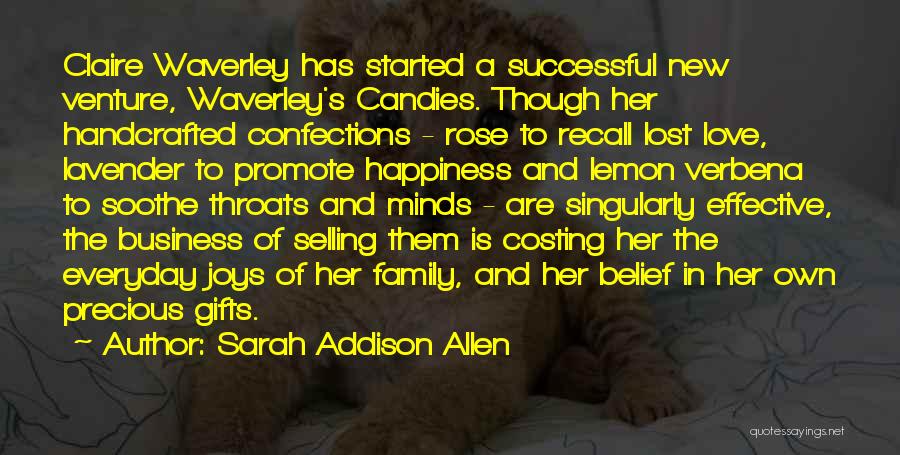 Sarah Addison Allen Quotes: Claire Waverley Has Started A Successful New Venture, Waverley's Candies. Though Her Handcrafted Confections - Rose To Recall Lost Love,