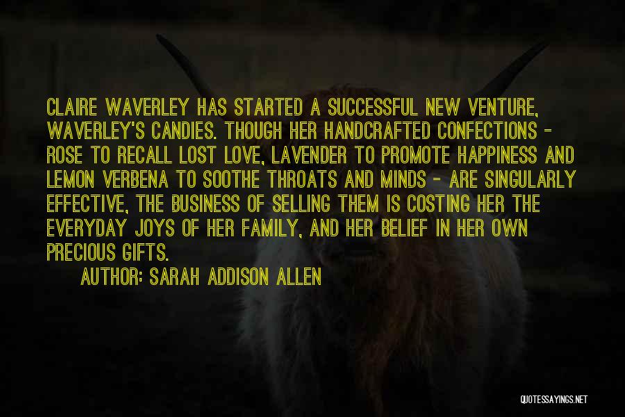 Sarah Addison Allen Quotes: Claire Waverley Has Started A Successful New Venture, Waverley's Candies. Though Her Handcrafted Confections - Rose To Recall Lost Love,