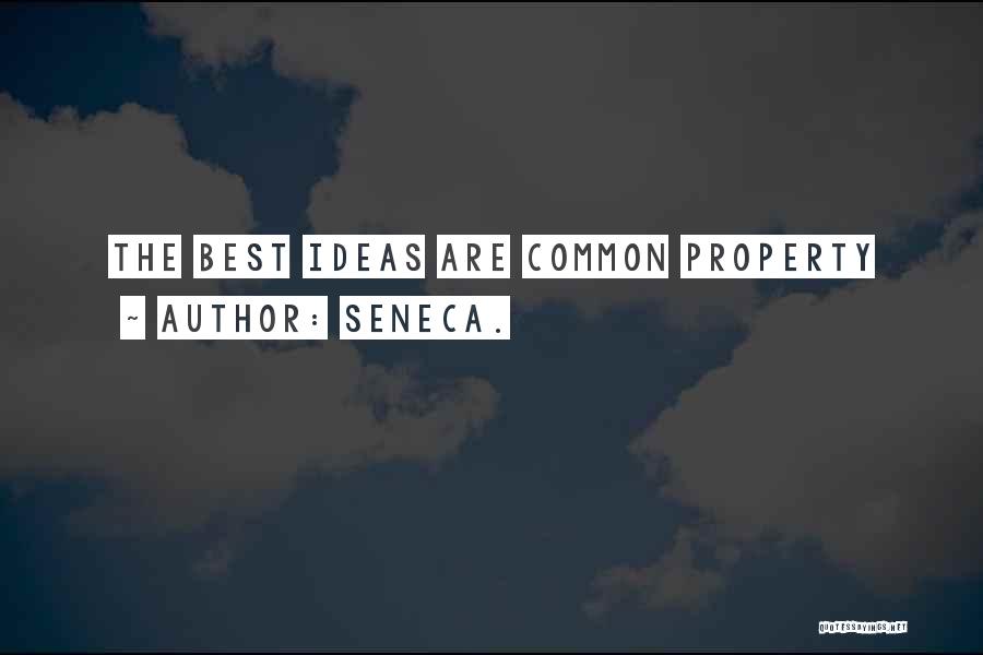 Seneca. Quotes: The Best Ideas Are Common Property