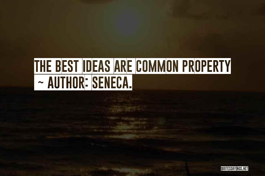Seneca. Quotes: The Best Ideas Are Common Property