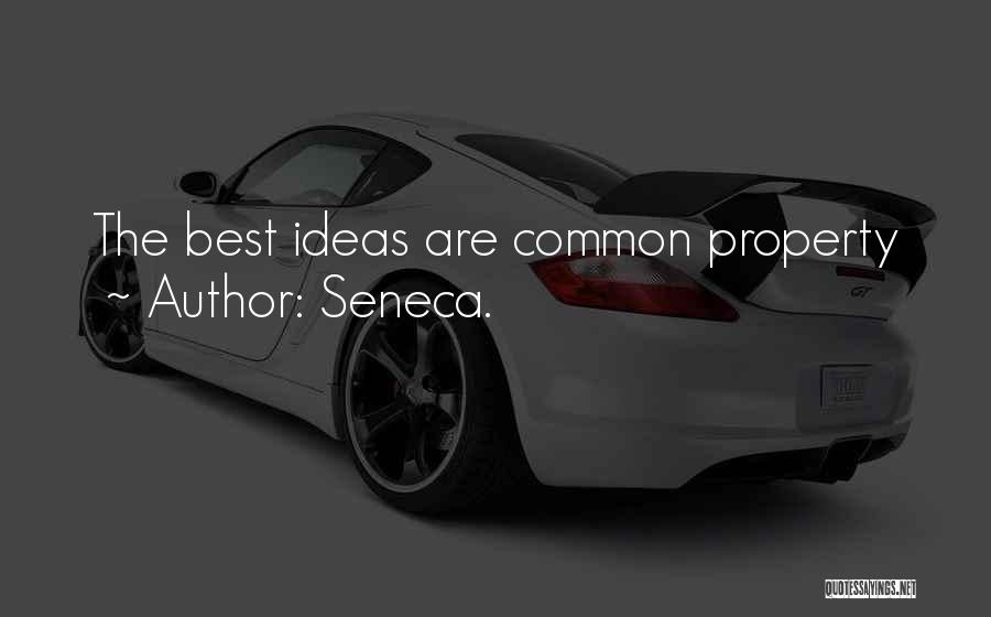 Seneca. Quotes: The Best Ideas Are Common Property