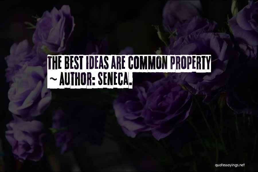 Seneca. Quotes: The Best Ideas Are Common Property