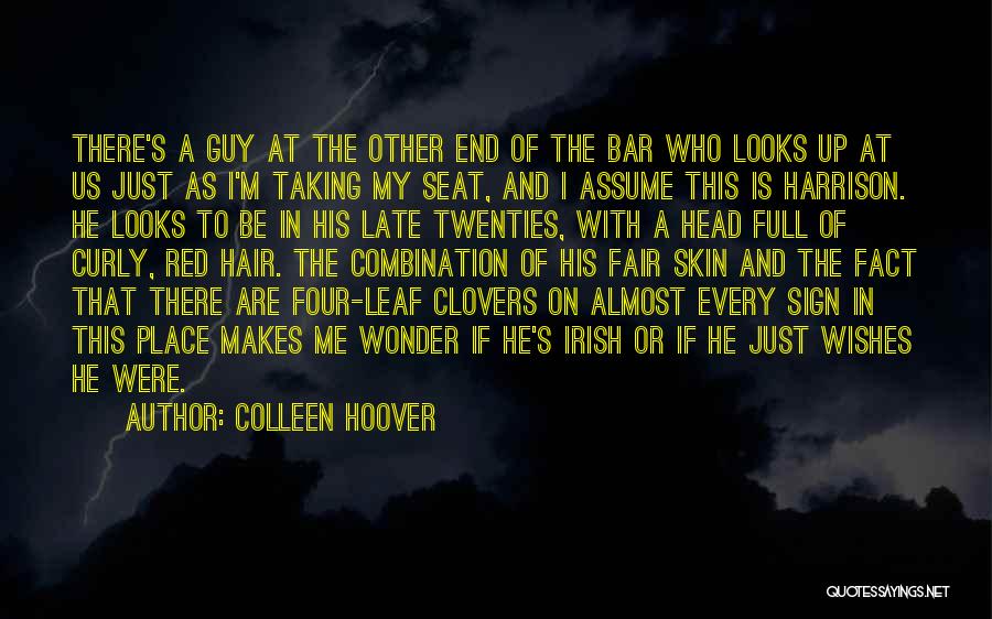 Colleen Hoover Quotes: There's A Guy At The Other End Of The Bar Who Looks Up At Us Just As I'm Taking My