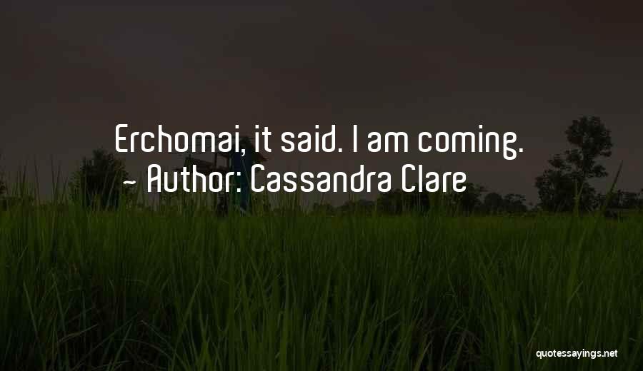 Cassandra Clare Quotes: Erchomai, It Said. I Am Coming.
