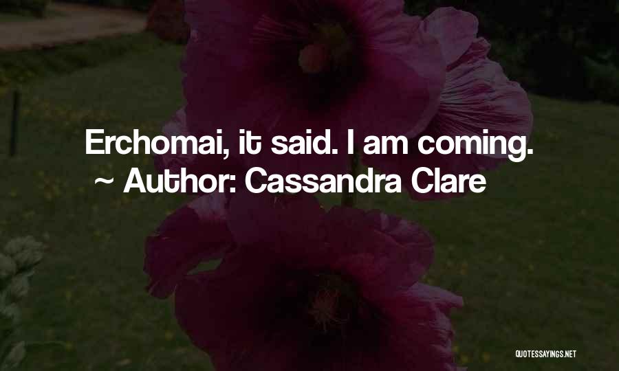 Cassandra Clare Quotes: Erchomai, It Said. I Am Coming.