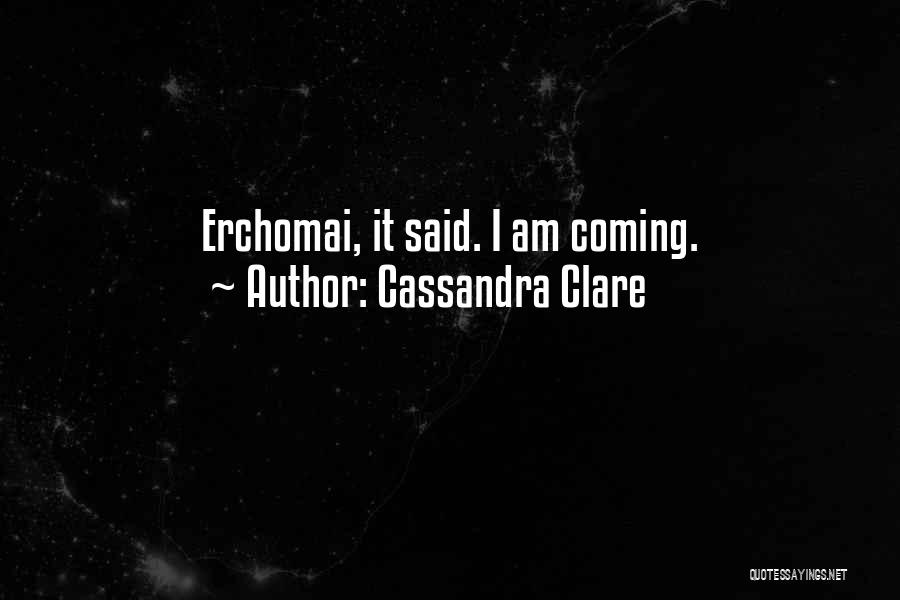 Cassandra Clare Quotes: Erchomai, It Said. I Am Coming.