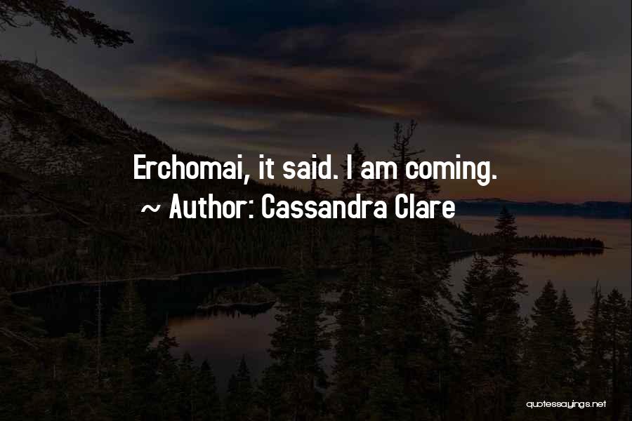 Cassandra Clare Quotes: Erchomai, It Said. I Am Coming.