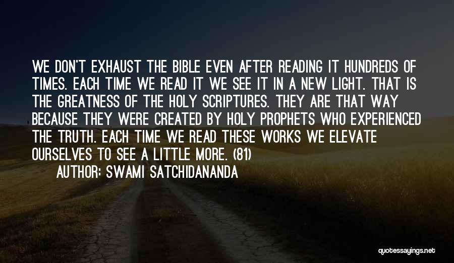 Swami Satchidananda Quotes: We Don't Exhaust The Bible Even After Reading It Hundreds Of Times. Each Time We Read It We See It