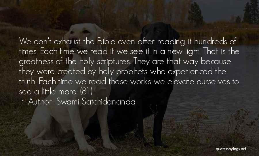 Swami Satchidananda Quotes: We Don't Exhaust The Bible Even After Reading It Hundreds Of Times. Each Time We Read It We See It