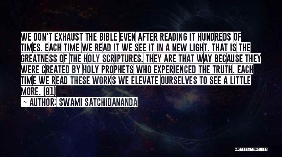 Swami Satchidananda Quotes: We Don't Exhaust The Bible Even After Reading It Hundreds Of Times. Each Time We Read It We See It