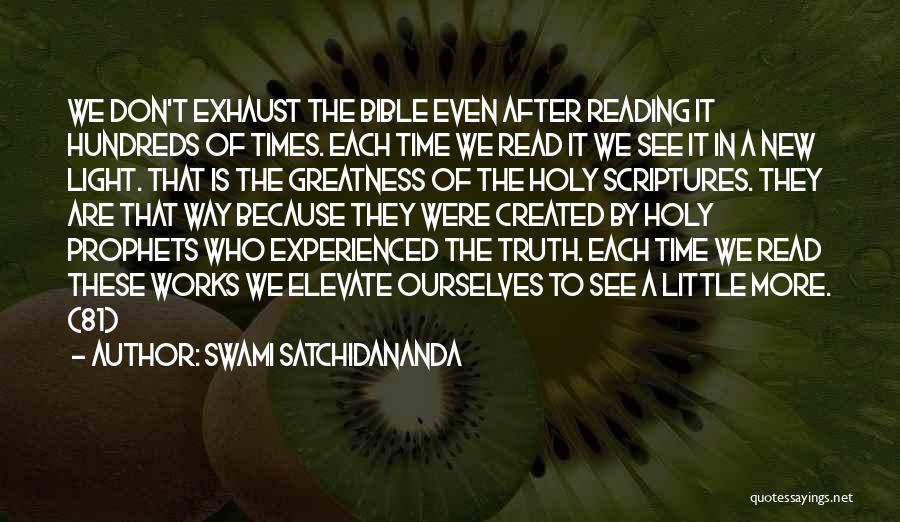 Swami Satchidananda Quotes: We Don't Exhaust The Bible Even After Reading It Hundreds Of Times. Each Time We Read It We See It