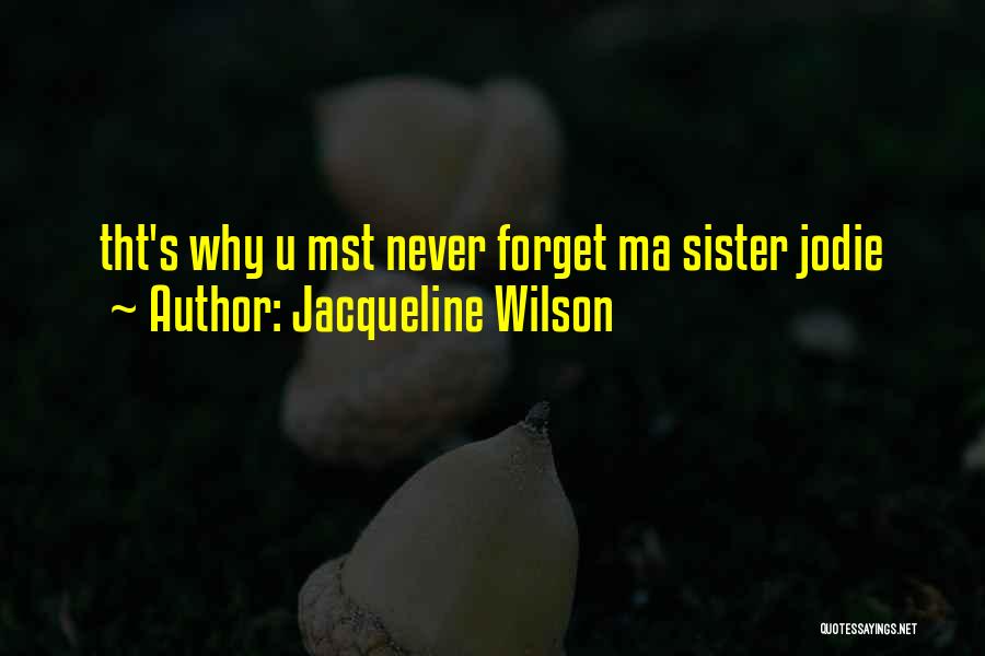Jacqueline Wilson Quotes: Tht's Why U Mst Never Forget Ma Sister Jodie