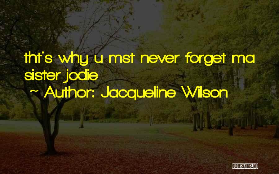 Jacqueline Wilson Quotes: Tht's Why U Mst Never Forget Ma Sister Jodie