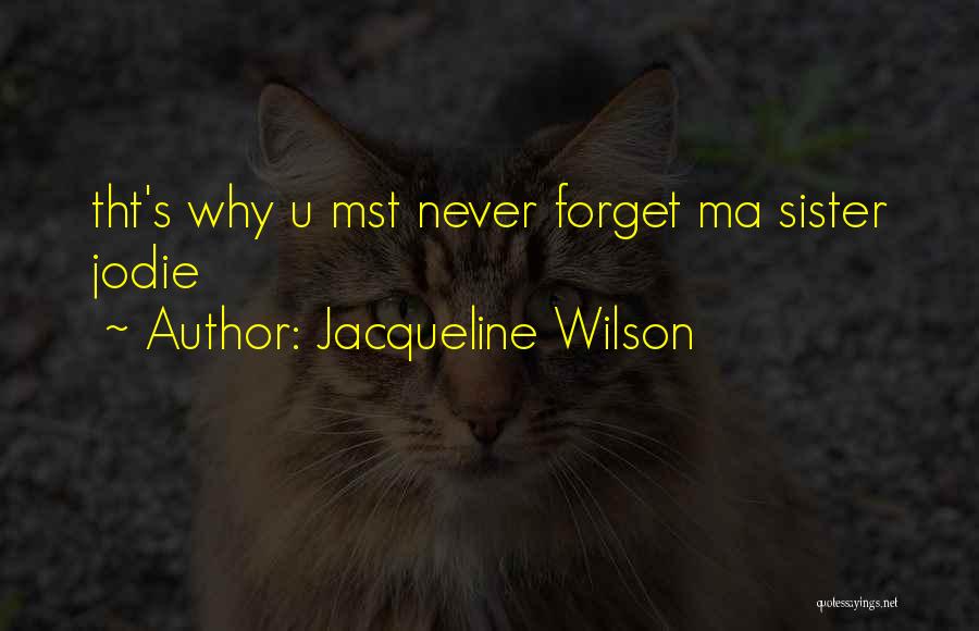 Jacqueline Wilson Quotes: Tht's Why U Mst Never Forget Ma Sister Jodie