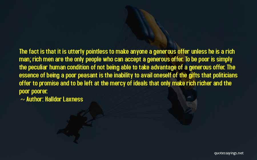 Halldor Laxness Quotes: The Fact Is That It Is Utterly Pointless To Make Anyone A Generous Offer Unless He Is A Rich Man;