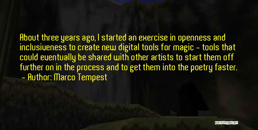 Marco Tempest Quotes: About Three Years Ago, I Started An Exercise In Openness And Inclusiveness To Create New Digital Tools For Magic -